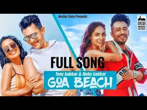 Goa Beach Full Video Song Tony Kakkar, Goa Beach Neha Kakkar, Goa Wale Beach Pe Song,