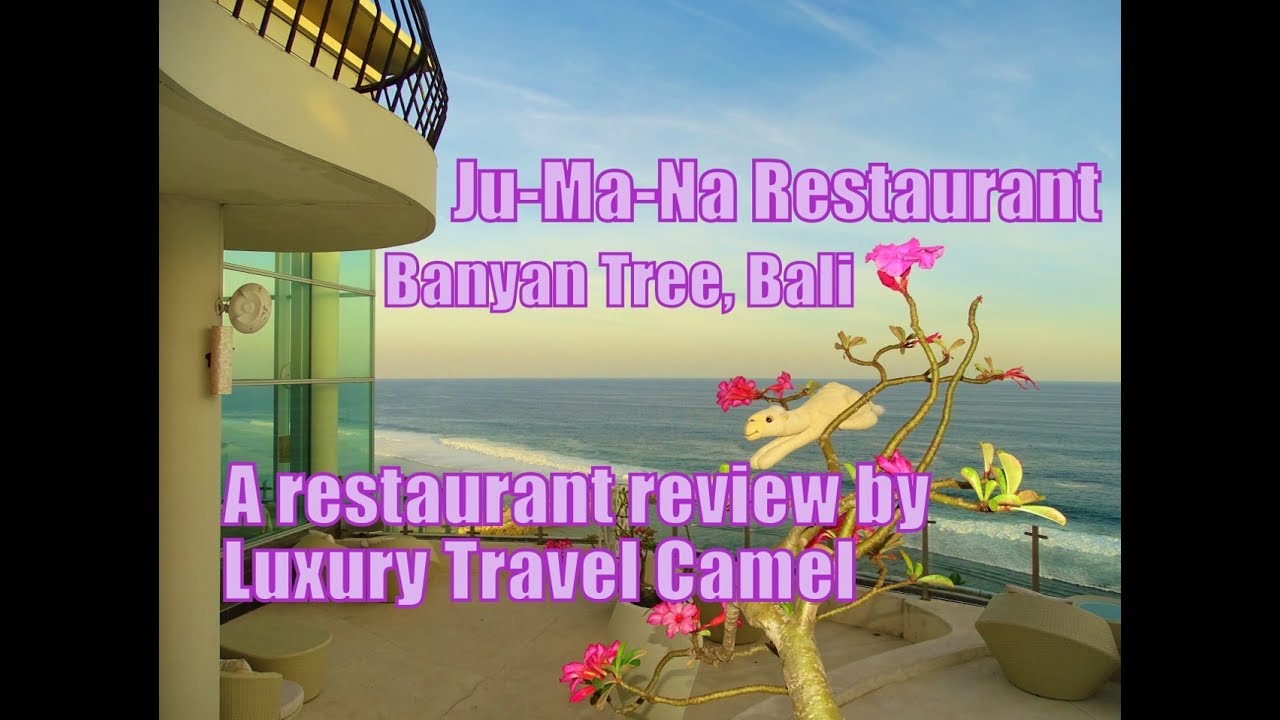 Ju-Ma-Na Restaurant, Banyan Tree, Bali — A Video Review