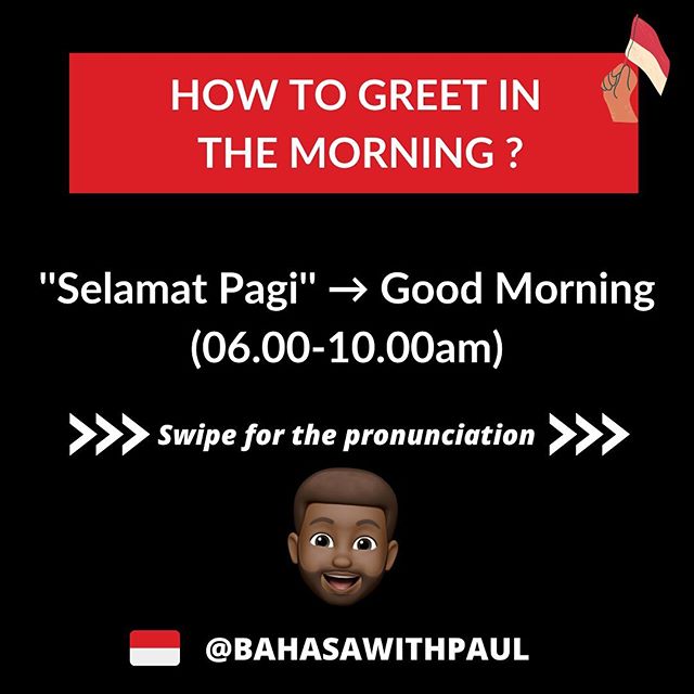 This is how we  GOOD MORNING  you in Bahasa Indonesia.