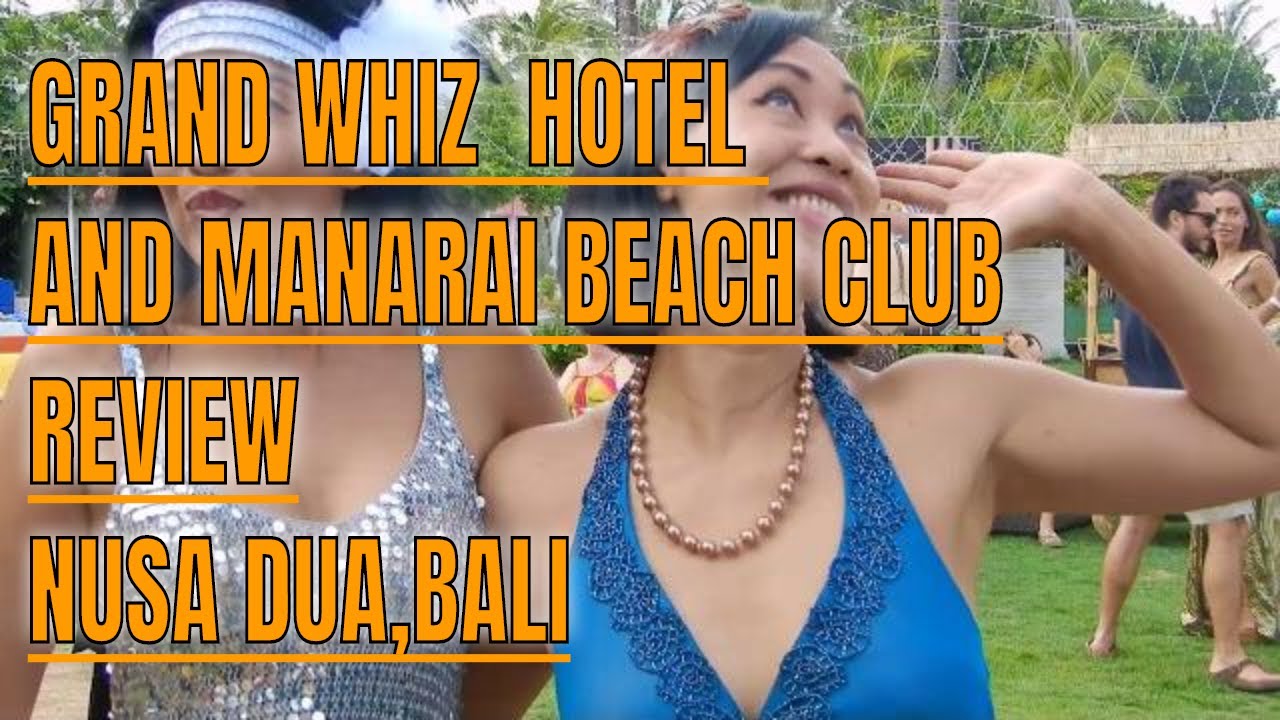 NUSA DUA BALI : WHERE TO STAY? GRAND WHIZ HOTEL, GATSBY PARTY IN BALI, MANARAI BEACH CLUB REVIEW